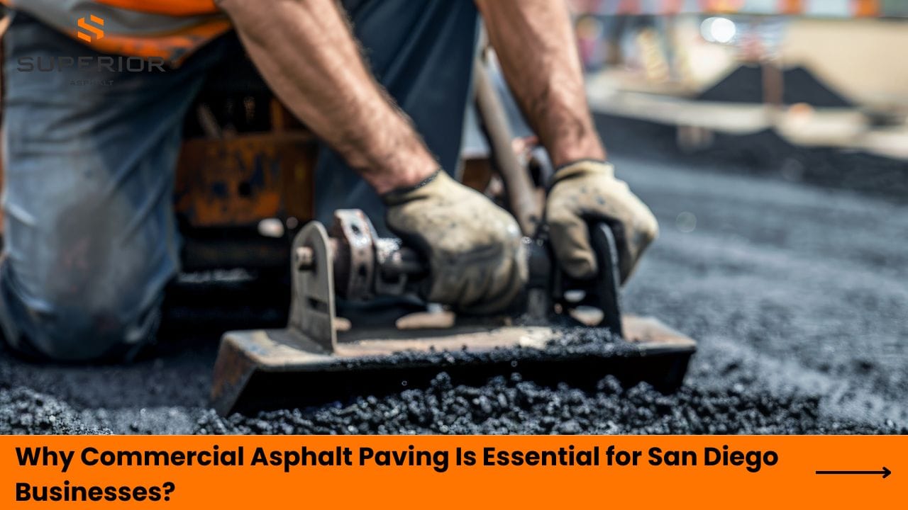 Why Commercial Asphalt Paving Is Essential for San Diego Businesses?